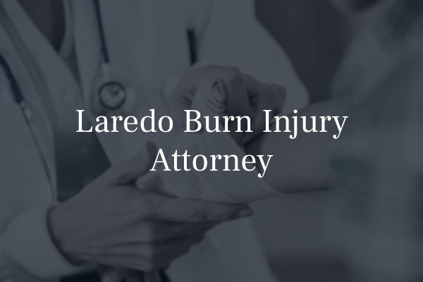 Laredo burn injury attorney 