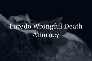 Laredo wrongful death lawyer 