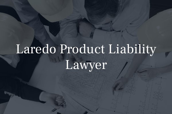 Laredo product liability lawyer 