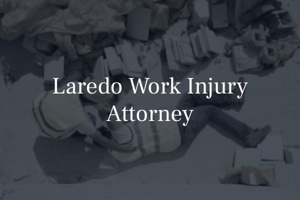 Laredo work injury lawyer 