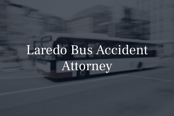 Laredo bus accident attorney 
