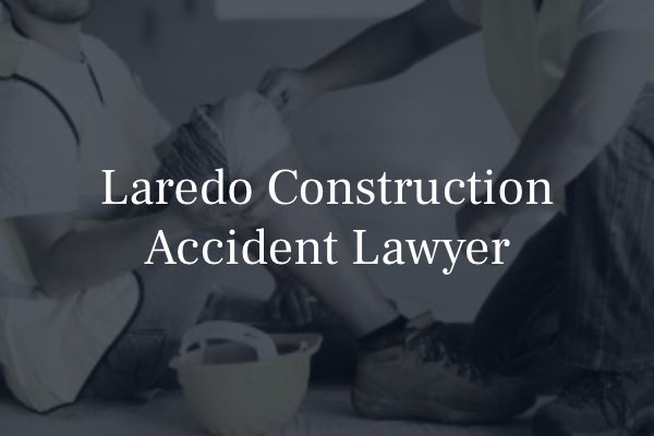 Laredo construction accident lawyer 