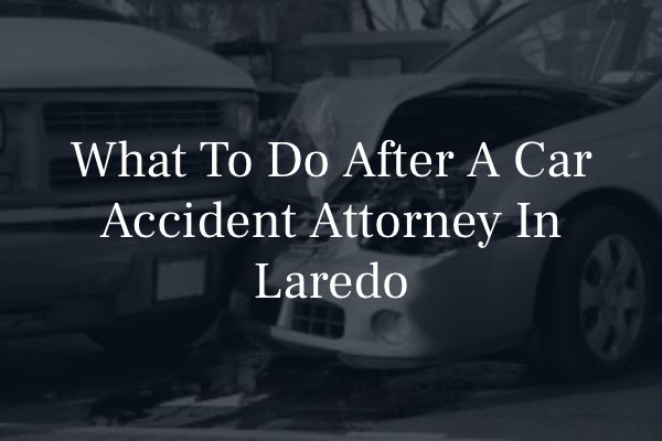 Car accident attorney in Laredo 